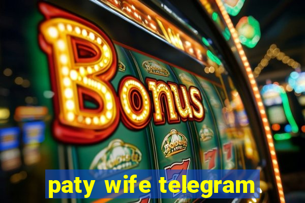 paty wife telegram